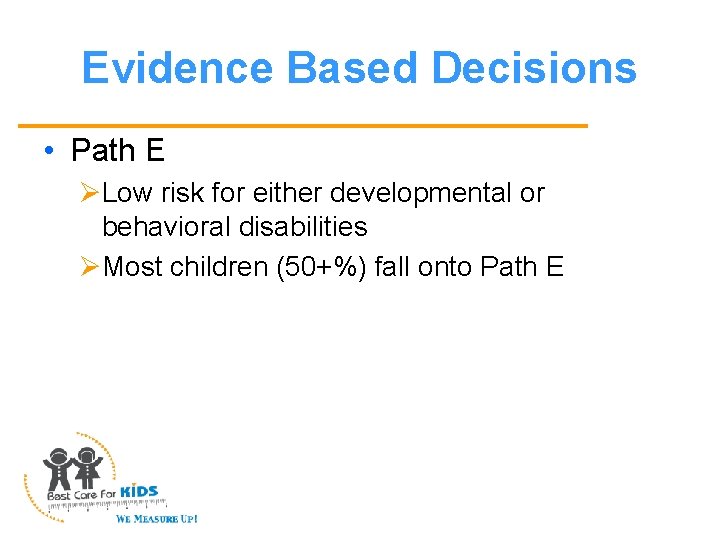 Evidence Based Decisions • Path E ØLow risk for either developmental or behavioral disabilities