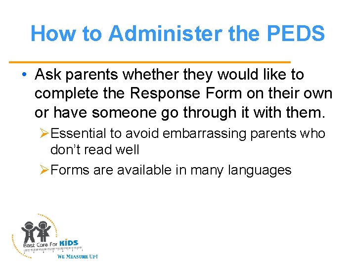 How to Administer the PEDS • Ask parents whether they would like to complete