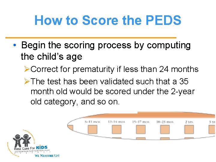How to Score the PEDS • Begin the scoring process by computing the child’s