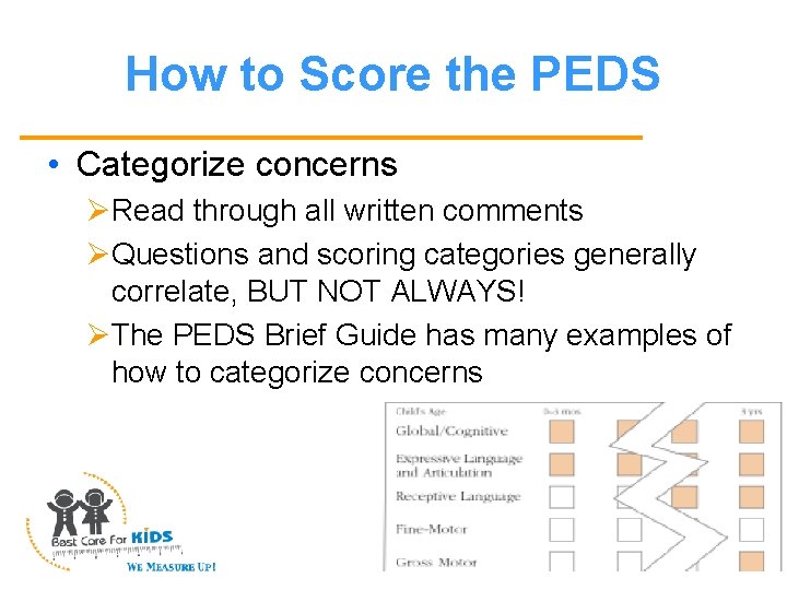 How to Score the PEDS • Categorize concerns ØRead through all written comments ØQuestions