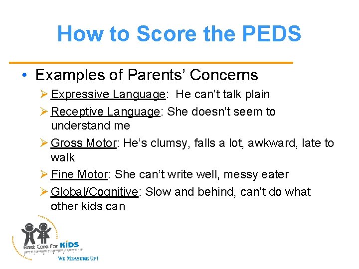 How to Score the PEDS • Examples of Parents’ Concerns Ø Expressive Language: He