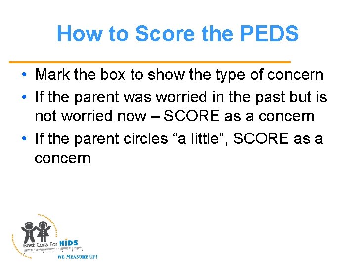 How to Score the PEDS • Mark the box to show the type of