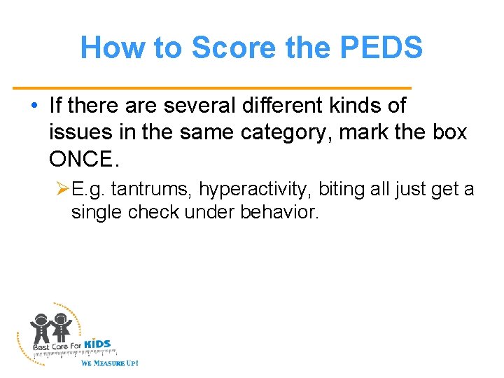 How to Score the PEDS • If there are several different kinds of issues