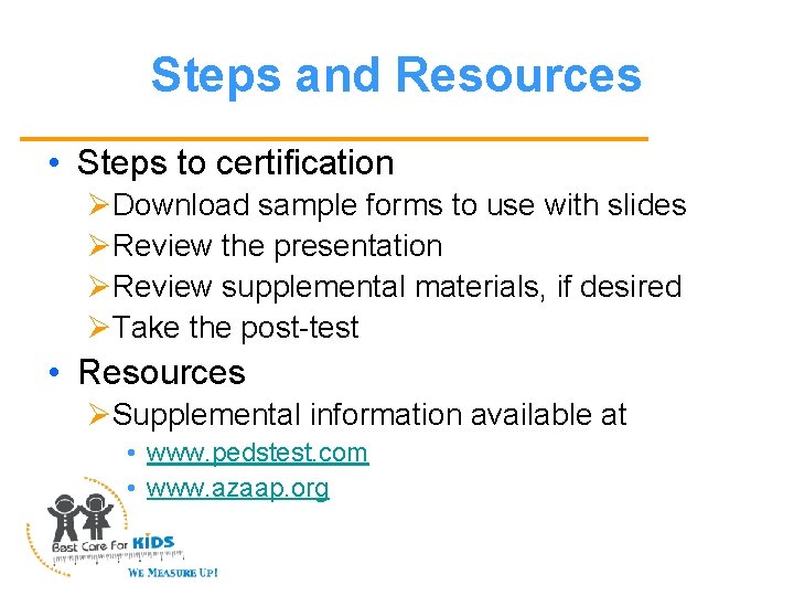 Steps and Resources • Steps to certification ØDownload sample forms to use with slides