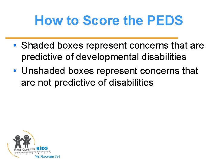 How to Score the PEDS • Shaded boxes represent concerns that are predictive of