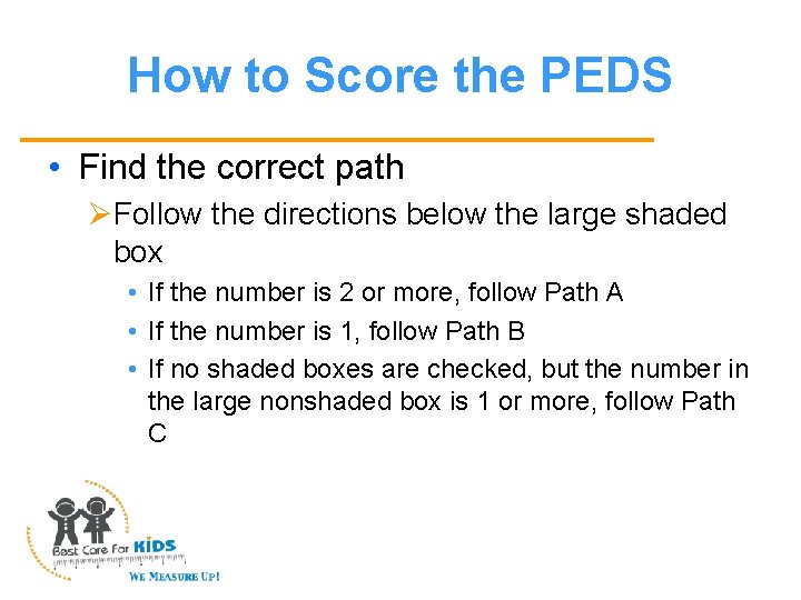 How to Score the PEDS • Find the correct path ØFollow the directions below