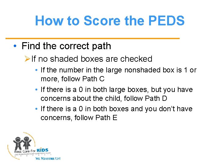 How to Score the PEDS • Find the correct path ØIf no shaded boxes