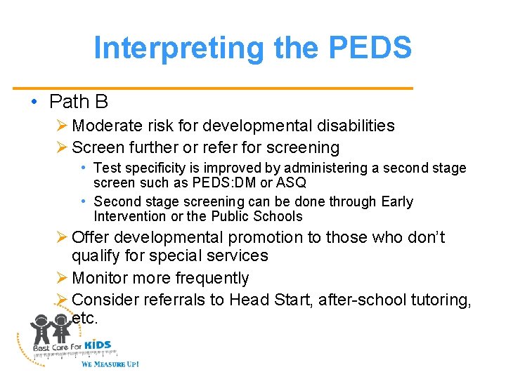 Interpreting the PEDS • Path B Ø Moderate risk for developmental disabilities Ø Screen