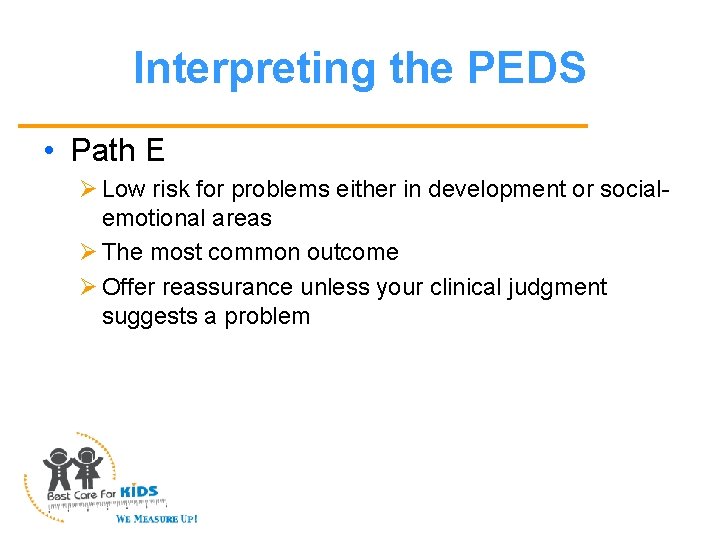 Interpreting the PEDS • Path E Ø Low risk for problems either in development