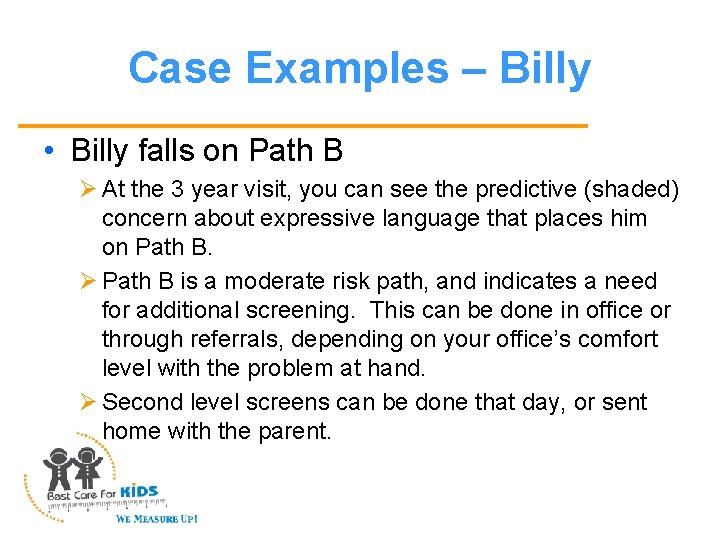 Case Examples – Billy • Billy falls on Path B Ø At the 3