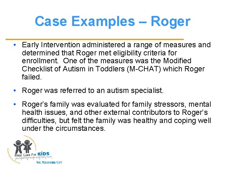Case Examples – Roger • Early Intervention administered a range of measures and determined