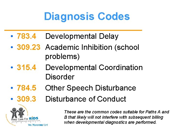 Diagnosis Codes • 783. 4 Developmental Delay • 309. 23 Academic Inhibition (school problems)