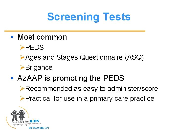 Screening Tests • Most common ØPEDS ØAges and Stages Questionnaire (ASQ) ØBrigance • Az.