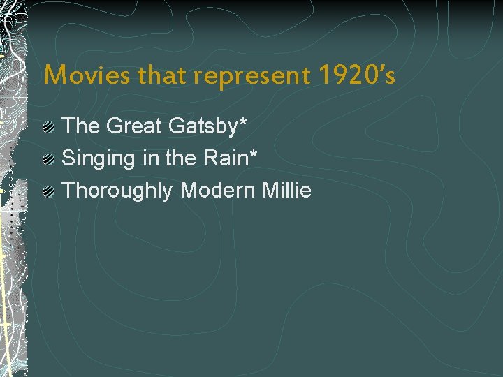 Movies that represent 1920’s The Great Gatsby* Singing in the Rain* Thoroughly Modern Millie