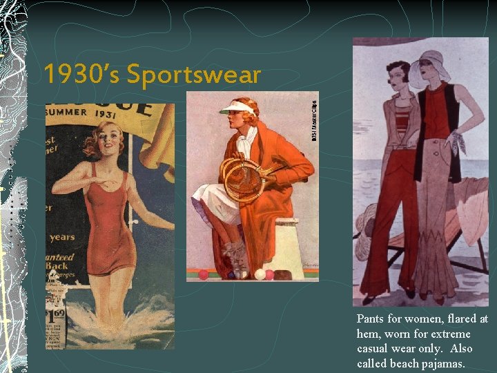 1930’s Sportswear Pants for women, flared at hem, worn for extreme casual wear only.