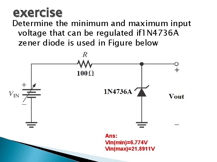 exercise Determine the minimum and maximum input voltage that can be regulated if 1