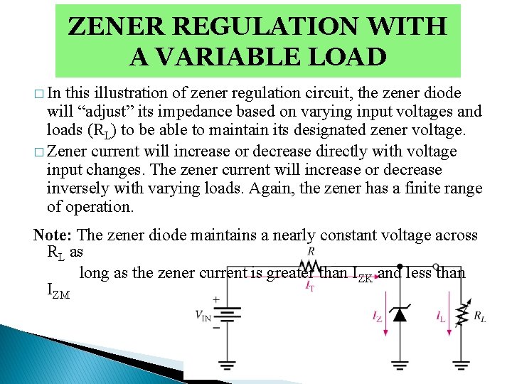 ZENER REGULATION WITH A VARIABLE LOAD � In this illustration of zener regulation circuit,