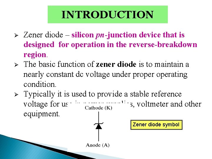 INTRODUCTION Ø Ø Ø Zener diode – silicon pn-junction device that is designed for
