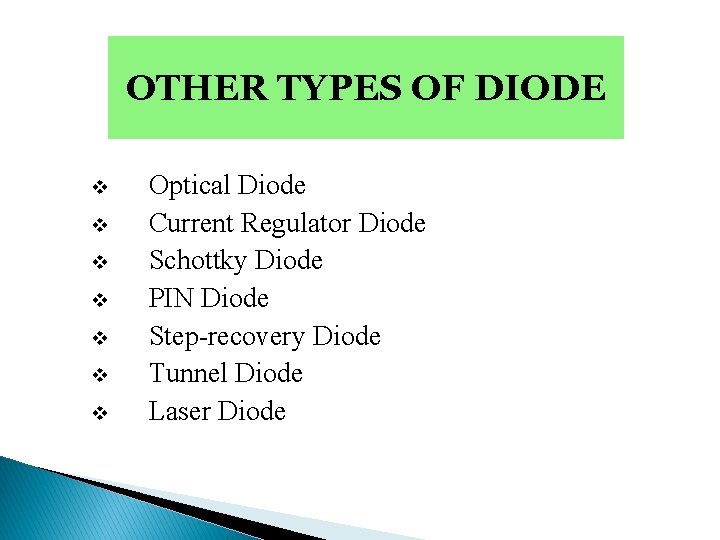 OTHER TYPES OF DIODE v v v v Optical Diode Current Regulator Diode Schottky