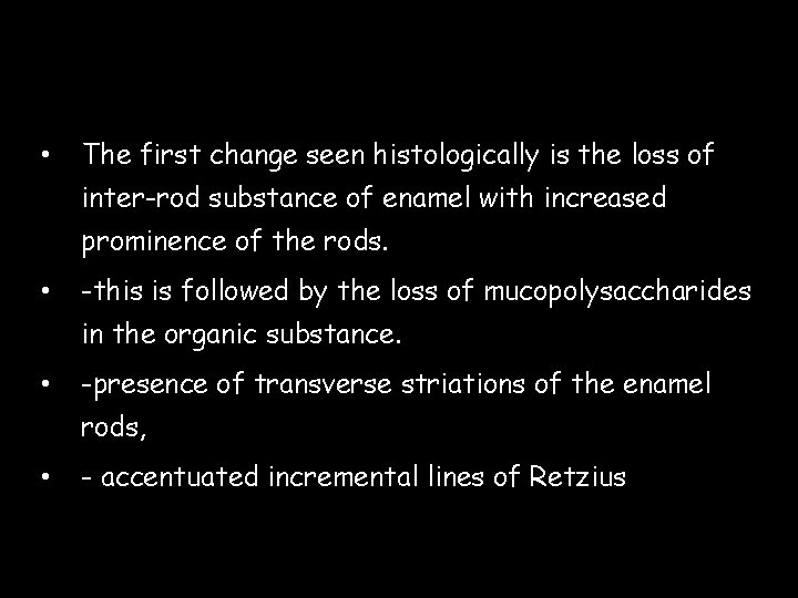  • The first change seen histologically is the loss of inter-rod substance of