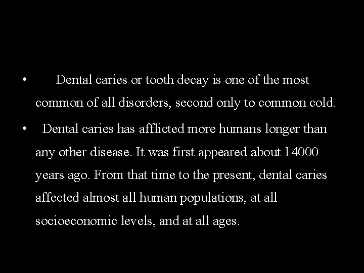  • Dental caries or tooth decay is one of the most common of