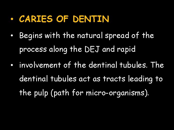  • CARIES OF DENTIN • Begins with the natural spread of the process