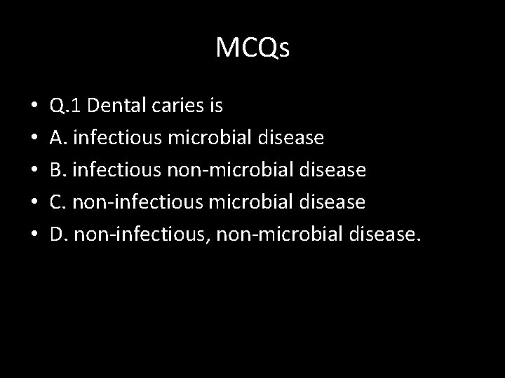 MCQs • • • Q. 1 Dental caries is A. infectious microbial disease B.