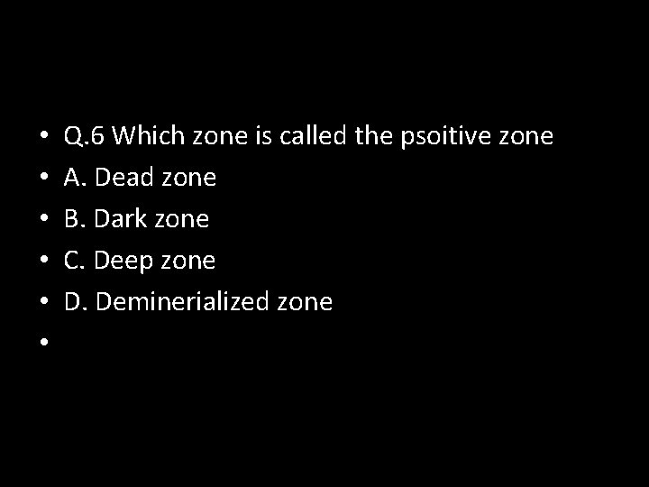  • • • Q. 6 Which zone is called the psoitive zone A.