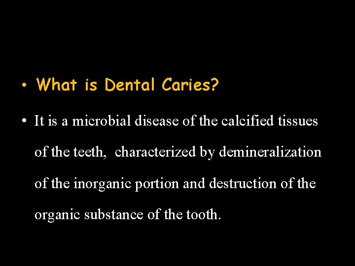  • What is Dental Caries? • It is a microbial disease of the