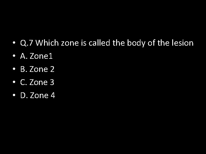  • • • Q. 7 Which zone is called the body of the