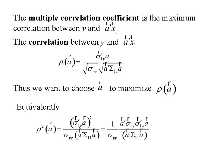 The multiple correlation coefficient is the maximum correlation between y and The correlation between