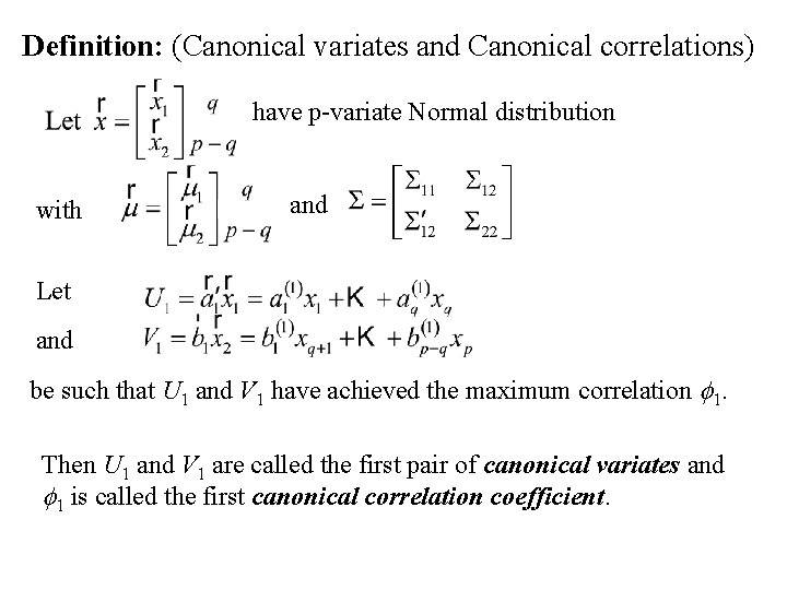 Definition: (Canonical variates and Canonical correlations) have p-variate Normal distribution with and Let and