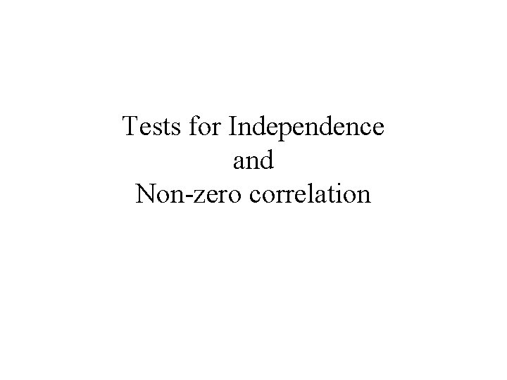 Tests for Independence and Non-zero correlation 