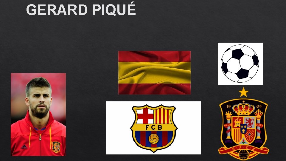 GERARD PIQUÉ GERARD PIQUÉ
