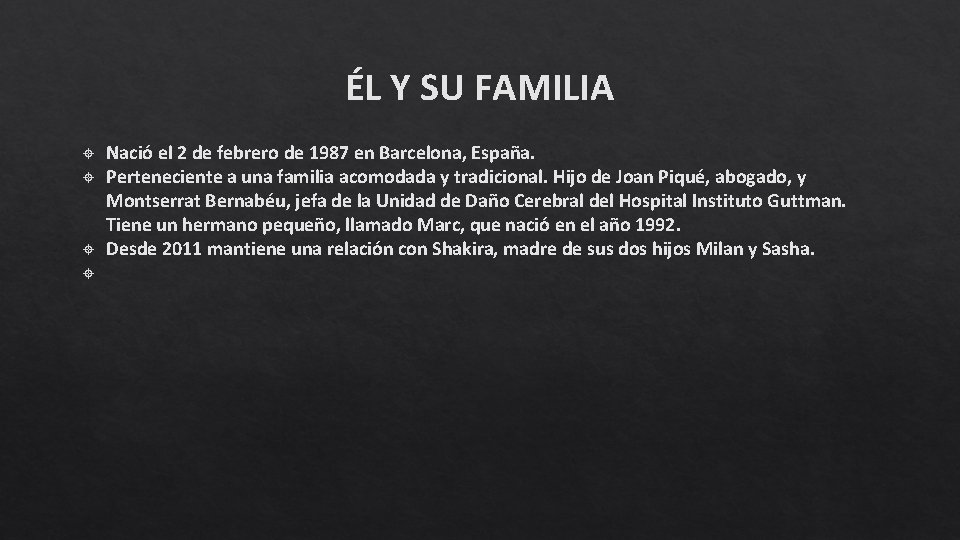 ÉL Y SU FAMILIA Nació el 2 de febrero de 1987 en Barcelona, España. ÉL Y SU FAMILIA Nació el 2 de febrero de 1987 en Barcelona, España.