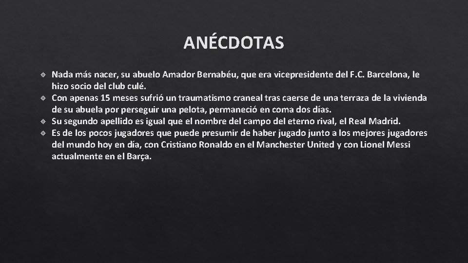 ANÉCDOTAS Nada más nacer, su abuelo Amador Bernabéu, que era vicepresidente del F. C. ANÉCDOTAS Nada más nacer, su abuelo Amador Bernabéu, que era vicepresidente del F. C.