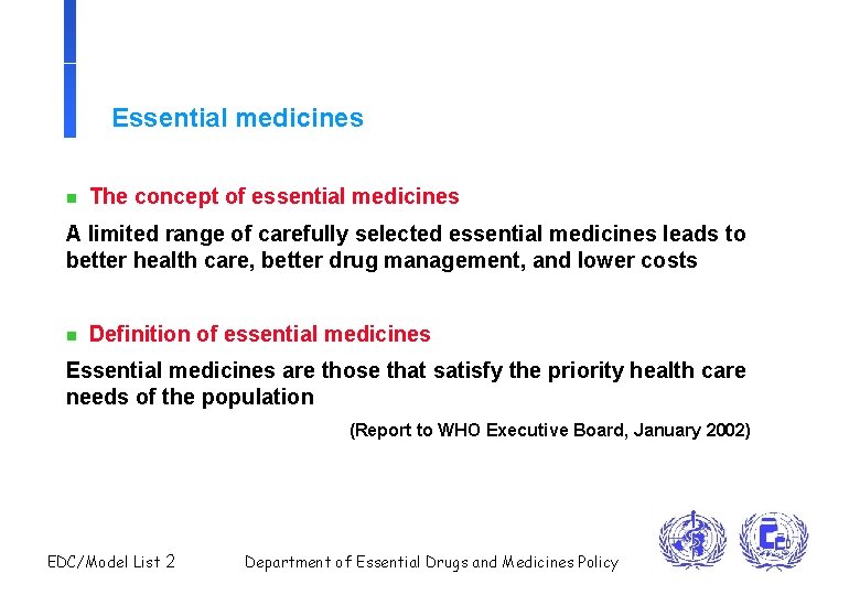 Essential medicines n The concept of essential medicines A limited range of carefully selected