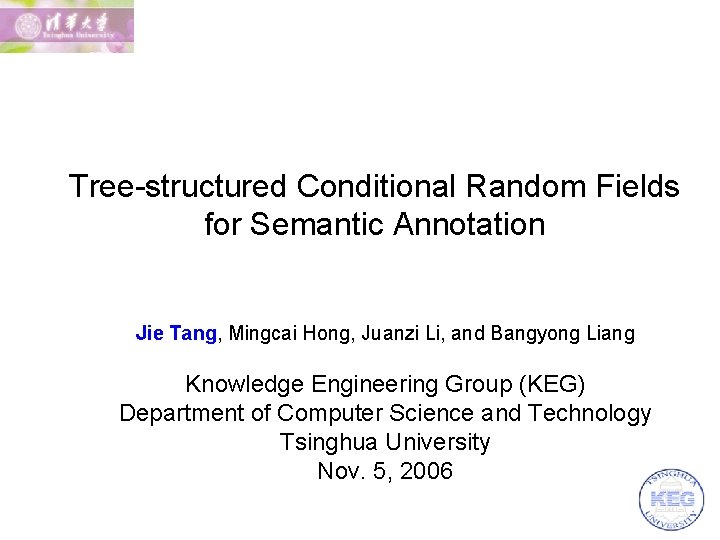 Tree-structured Conditional Random Fields for Semantic Annotation Jie Tang, Mingcai Hong, Juanzi Li, and