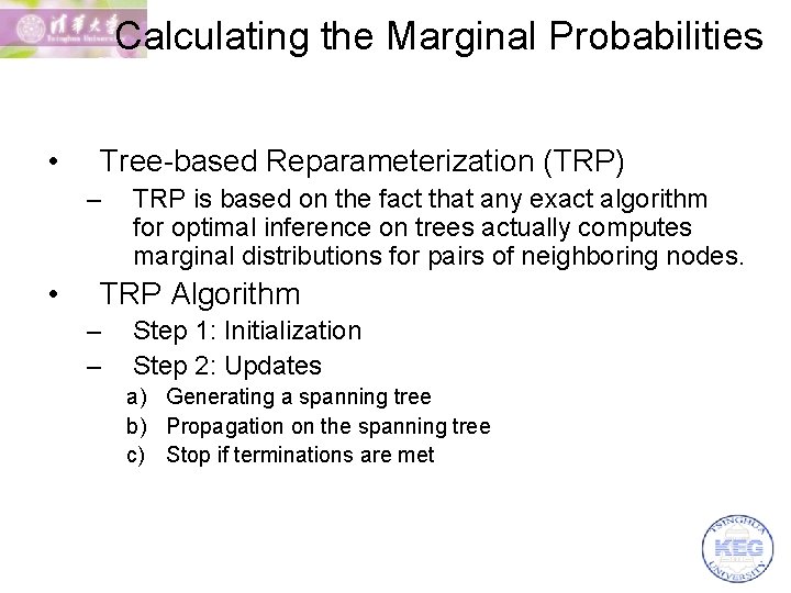 Calculating the Marginal Probabilities • Tree-based Reparameterization (TRP) – • TRP is based on