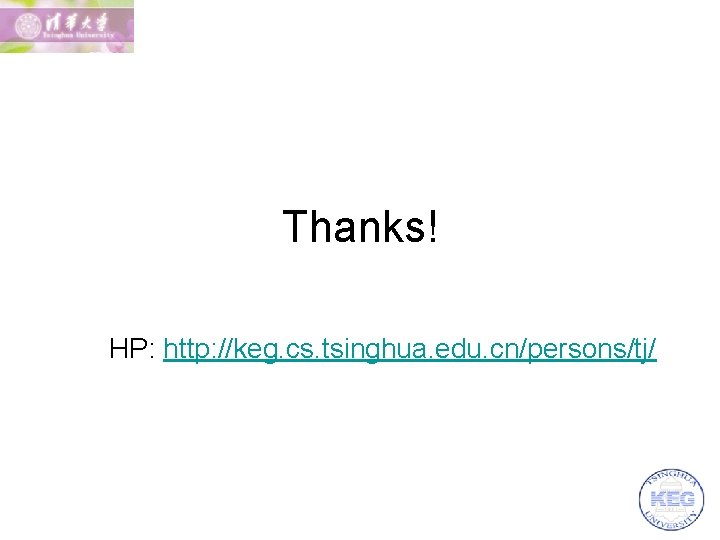 Thanks! HP: http: //keg. cs. tsinghua. edu. cn/persons/tj/ 