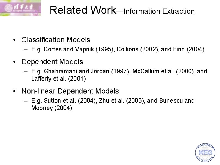 Related Work—Information Extraction • Classification Models – E. g. Cortes and Vapnik (1995), Collions