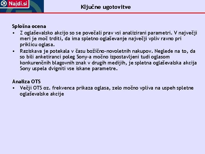 Ključne ugotovitve Splošna ocena • Z oglaševalsko akcijo so se povečali prav vsi analizirani