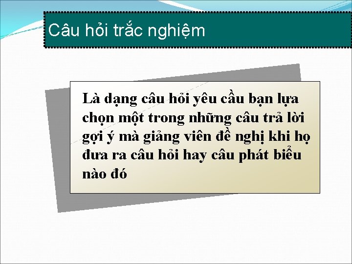 Câu hỏi trắc nghiệm Là dạng câu hỏi yêu cầu bạn lựa chọn một