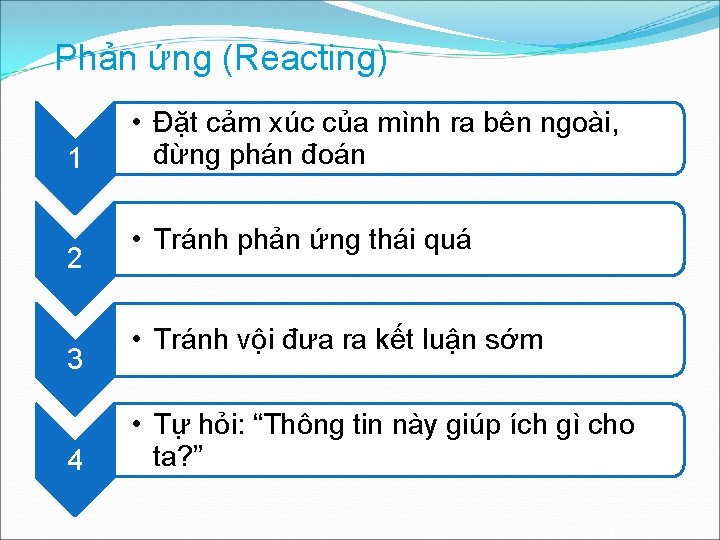 Phản ứng (Reacting) 1 2 3 4 • Đặt cảm xúc của mình ra