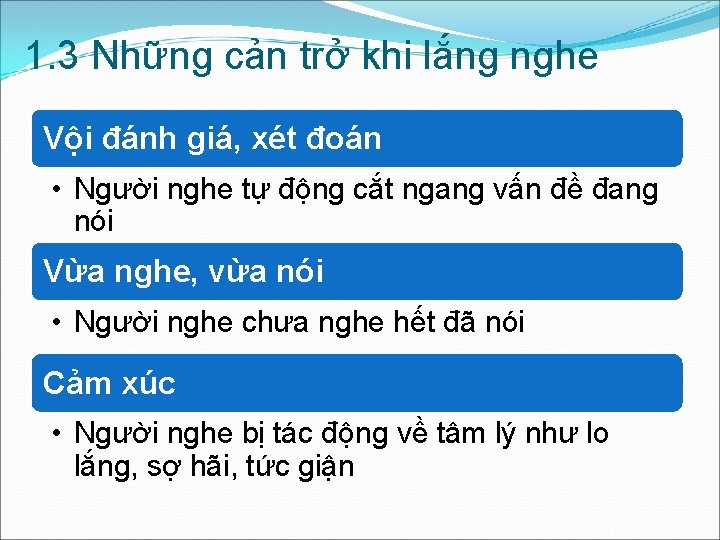 1. 3 Những cản trở khi lắng nghe Vội đánh giá, xét đoán •