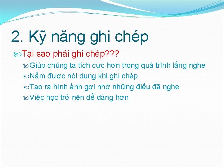 2. Kỹ năng ghi chép Tại sao phải ghi chép? ? ? Giúp chúng