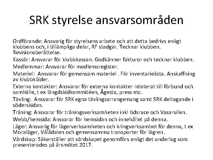 SRK styrelse ansvarsområden Ordförande: Ansvarig för styrelsens arbete och att detta bedrivs enligt klubbens