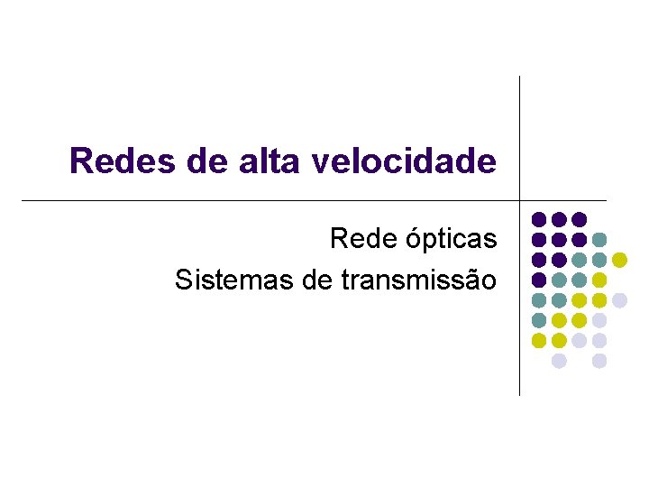 Redes de alta velocidade Rede ópticas Sistemas de transmissão 