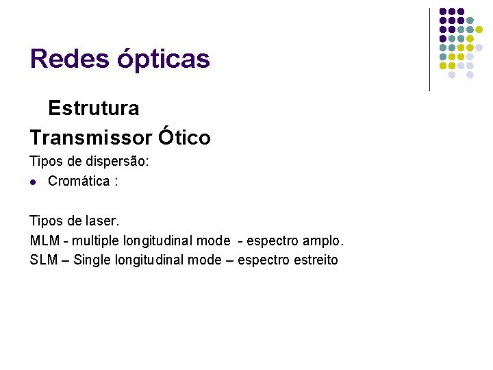 Redes ópticas Estrutura Transmissor Ótico Tipos de dispersão: l Cromática : Tipos de laser.