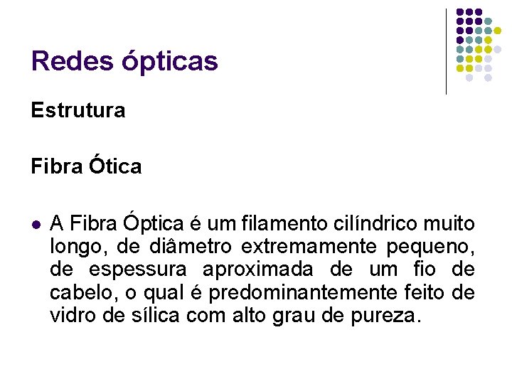 Redes ópticas Estrutura Fibra Ótica l A Fibra Óptica é um filamento cilíndrico muito